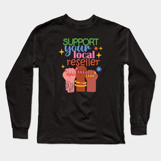 Support Your Local Reseller Long Sleeve T-Shirt by Crisp Decisions